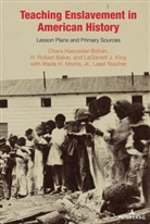 H Baker, H Robert Baker, H. Robert Baker, Chara Hae Bohan, Chara Haeussler Bohan, LaGar King... - Teaching Enslavement in American History