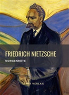 Friedrich Nietzsche - Friedrich Nietzsche: Morgenröte. Vollständige Neuausgabe