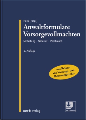 Claus-Henrik Horn, Claus-Henrik Horn (Dr.) - Anwaltformulare Vorsorgevollmachten - Gestaltung - Widerruf - Missbrauch