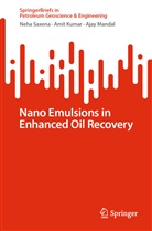 Amit Kumar, Ajay Mandal, Neha Saxena - Nano Emulsions in Enhanced Oil Recovery