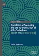 Touko Vaahtera - Biopolitics of Swimming and the Re-articulation of Able-Bodiedness