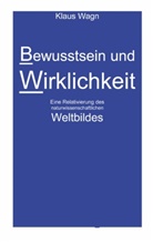 Klaus Wagn - Bewusstsein und Wirklichkeit
