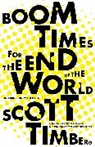 Scott Timberg, Timberg Scott - Boom Times for the End of the World