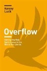 Kenny Luck - Overflow: Setting the Holy Spirit Loose in the World You Live in