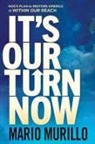 Mario Murillo - It's Our Turn Now: God's Plan to Restore America Is Within Our Reach
