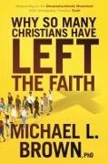 Michael L Brown, Michael L. Brown - Why So Many Christians Have Left the Faith Responding to the Deconstructionist Movement with Unshakable, Timeless Truth