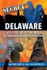 Rachel Kipp, Dan Shortridge, Shortridge Dan Kipp Rachel - Secret Delaware: A Guide to the Weird, Wonderful, and Obscure