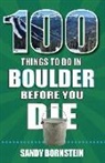 Sandra Bornstein - 100 Things to Do in Boulder, Co Before You Die