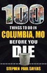 Stephen Paul Sayers - 100 Things to Do in Columbia, Mo Before You Die