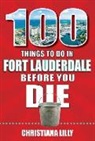 Christiana Lilly - 100 Things to Do in Fort Lauderdale Before You Die