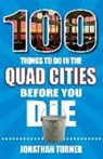 Jonathan Turner - 100 Things to Do in the Quad Cities Before You Die