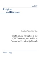 Jonathan Gan, James M. M. Francis - The Shepherd Metaphor in the Old Testament, and Its Use in Pastoral and Leadership Models
