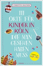 Christina Bacher, Norbert Breidenstein - 111 Orte für Kinder in Köln, die man gesehen haben muss
