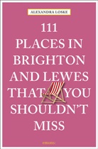 Alexandra Loske - 111 Places in Brighton and Lewes That You Must Not Miss
