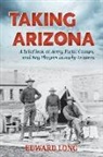 Edward Long - Taking Arizona: A brief look at Army Forts, Camps, and Key Players in early Arizona