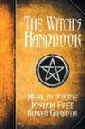 Joshua Free, Rowen Gardner, Merlyn Stone - The Witch's Handbook: A Complete Grimoire of Witchcraft