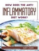 Gary S. Rains - HOW DOES THE ANTI-INFLAMMATORY DIET WORK?