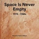 Veronica Caven Aldous - SPACE IS NEVER EMPTY 1975 - 1980s