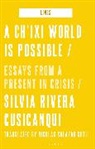 Silvia Rivera Cusicanqui, Matthew Fuller, Andrew Goffey - A Ch'ixi World is Possible