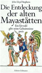 John L. Stephens, Ernst Bartsch - Die Entdeckung der alten Mayastätten