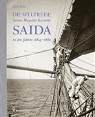 Rudi Palla - Die Weltreise Seiner Majestät Korvette Saida in den Jahren 1884-1886