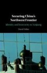 David Tobin, David (University of Manchester) Tobin - Securing China''s Northwest Frontier