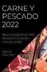 Oscar Sanchez - Carne Y Pescado 2022: Recetas Exquisitas Para Perder Peso Rápido Y Sin Esfuerzo