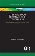 Madina Junussova - Cities and Local Governments in Central Asia