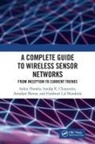 Arindam Biswas, Biswas Arindam, Sandip K. Chaurasiya, Ankur Dumka, Ankur Chaurasiya Dumka, Hardwari Lal Mandoria - Complete Guide to Wireless Sensor Networks