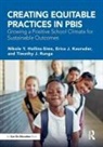 Nikole Hollins-Sims, Nikole Y. Hollins-Sims, Nikole Y. Kaurudar Hollins-Sims, Erica Kaurudar, Erica J. Kaurudar, Timothy Runge... - Creating Equitable Practices in Pbis