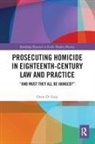 Drew D. Gray, ew D. Gray, Ew D. (University of Northampton Gray - Prosecuting Homicide in Eighteenth-Century Law and Practice