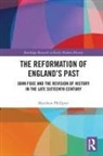 Matthew Phillpott - Reformation of England''s Past