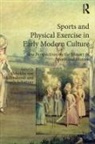 Rebekka Von Schattner Mallinckrodt, Angela Mallinckrodt Schattner, Rebekka von Mallinckrodt, Mallinckrodt Rebekka von, Angela Schattner - Sports and Physical Exercise in Early Modern Culture