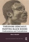 Albert Alhadeff, Albert (University of Colorado Alhadeff, Alhadeff Albert - Theodore Gericault, Painting Black Bodies