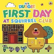  DUGGEE HEY,  Hey Duggee - Hey Duggee: First Day at Squirrel Club