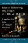 Kristine Larsen, Larsen Kristine, C.W. Sullivan III, Donald E. Palumbo, Palumbo Donald E., III C. W. Sullivan... - Science, Technology and Magic in The Witcher