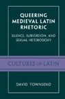 David Townsend, David (University of Toronto) Townsend, Townsend David - Queering Medieval Latin Rhetoric