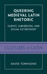 David Townsend, David (University of Toronto) Townsend, Townsend David - Queering Medieval Latin Rhetoric