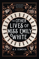 A. J. Elwood, A.J. Elwood - Other Lives of Miss Emily White