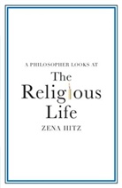 Zena Hitz, Zena (St John's College Hitz, Zena (St John''s College Hitz - Philosopher Looks At the Religious Life