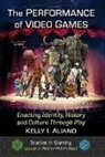 Kelly I. Aliano, Matthew Wilhelm Kapell - The Performance of Video Games