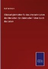 Karl Hartmann - Glückseligkeitslehre für das physische Leben des Menschen: Ein diätetischer Führer durch das Leben