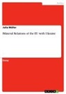 Julia Müller - Bilateral Relations of the EU with Ukraine