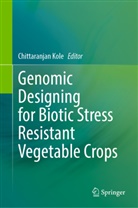 Chittaranjan Kole - Genomic Designing for Biotic Stress Resistant Vegetable Crops