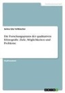 Selma Eda Tellbüscher - Die Forschungspraxis der qualitativen Ethnografie. Ziele, Möglichkeiten und Probleme