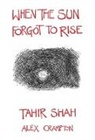 Tahir Shah - When the Sun Forgot to Rise