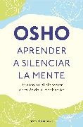 Osho - Aprender a silenciar la mente: Un camino al bienestar a través de la meditación / Learning to Silence the Mind. Wellness Through Meditation