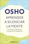 Osho - Aprender a silenciar la mente: Un camino al bienestar a través de la meditación / Learning to Silence the Mind. Wellness Through Meditation
