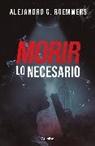 Alejandro Guillermo Roemmers - Morir lo necesario / Dying As Necessary