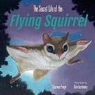 Kate Garchinsky, Laurence Pringle - The Secret Life of the Flying Squirrel